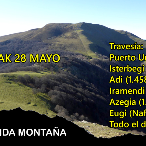Travesía: Pto Urkiaga ­ Isterbegi (1.026 m) ­ Adi (1.458 m) ­ Iramendi (1.203 m) ­ Aregia (1.013 m) ­ Eugi. Nafarroa. Todo el día